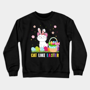 Cat Like Easter Funny Crewneck Sweatshirt